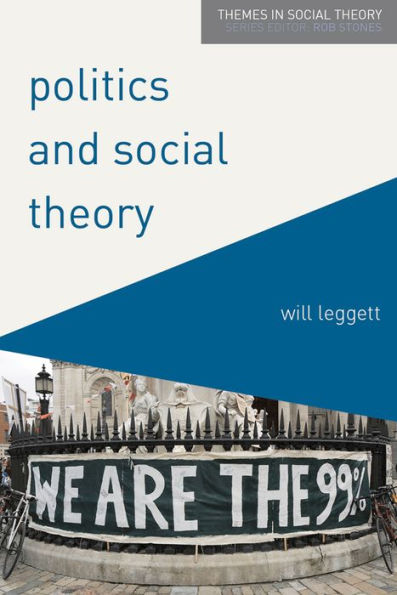 Politics and Social Theory: The Inescapably Social, the Irreducibly Political