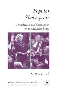 Title: Popular Shakespeare: Simulation and Subversion on the Modern Stage, Author: S. Purcell