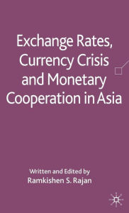 Title: Exchange Rates, Currency Crisis and Monetary Cooperation in Asia, Author: R. Rajan