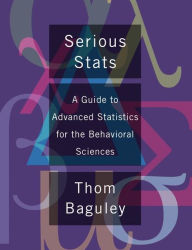 Title: Serious Stat: A guide to advanced statistics for the behavioral sciences, Author: Thom Baguley