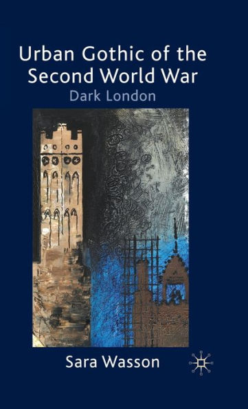 Urban Gothic of the Second World War: Dark London