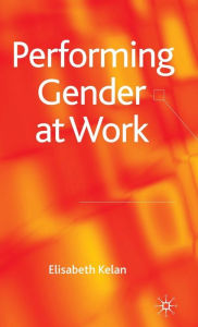 Title: Performing Gender at Work, Author: Elisabeth Kelan