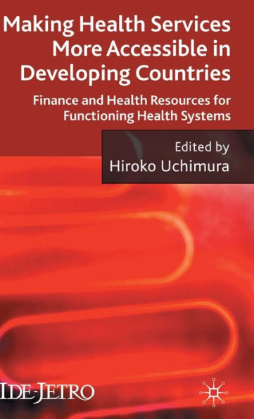 Making Health Services More Accessible in Developing Countries: Finance and Health Resources for Functioning Health Systems