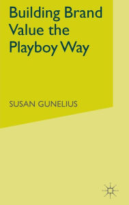 Title: Building Brand Value the Playboy Way, Author: S. Gunelius