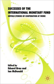 Title: Successes of the International Monetary Fund: Untold Stories of Cooperation at Work, Author: Eduard Brau