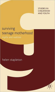 Title: Surviving Teenage Motherhood: Myths and Realities, Author: H. Stapleton