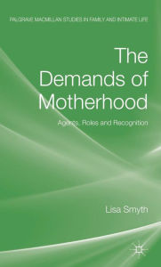 Title: The Demands of Motherhood: Agents, Roles and Recognition, Author: L. Smyth