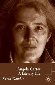 Title: Angela Carter: A Literary Life, Author: S. Gamble