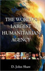 The World's Largest Humanitarian Agency: The Transformation of the UN World Food Programme and of Food Aid