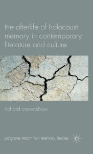 Title: The Afterlife of Holocaust Memory in Contemporary Literature and Culture, Author: R. Crownshaw