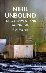 Title: Nihil Unbound: Enlightenment and Extinction, Author: Ray Brassier