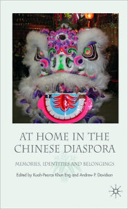 Title: At Home in the Chinese Diaspora: Memories, Identities and Belongings, Author: Khun Eng Kuah-Pearce