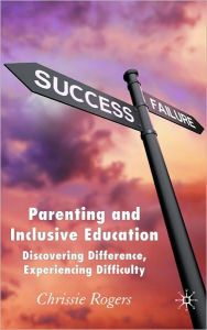 Title: Parenting and Inclusive Education: Discovering Difference, Experiencing Difficulty, Author: Chrissie Rogers