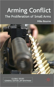 Title: Arming Conflict: The Proliferation of Small Arms, Author: Mike Bourne