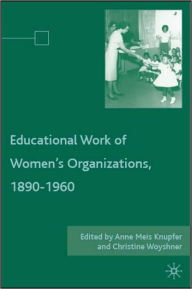 Title: The Educational Work of Women's Organizations, 1890-1960, Author: A. Knupfer