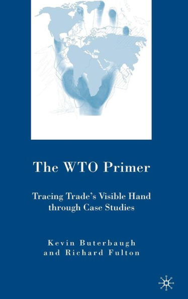 The WTO Primer: Tracing Trade's Visible Hand Through Case Studies