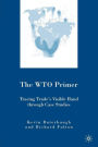 The WTO Primer: Tracing Trade's Visible Hand Through Case Studies / Edition 1