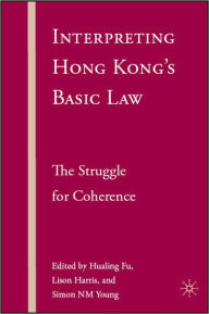 Title: Interpreting Hong Kong's Basic Law: The Struggle for Coherence, Author: H. Fu