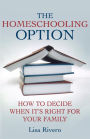 The Homeschooling Option: How to Decide When It's Right for Your Family