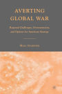 Averting Global War: Regional Challenges, Overextension, and Options for American Strategy