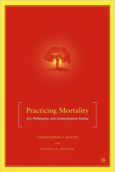 Practicing Mortality: Art, Philosophy, and Contemplative Seeing