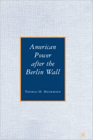 Title: American Power after the Berlin Wall / Edition 1, Author: T. Henriksen