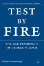 Test by Fire: The War Presidency of George W. Bush / Edition 1