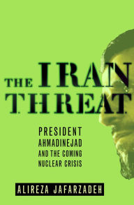 Title: Iran Threat: President Ahmadinejad and the Coming Nuclear Crisis, Author: Alireza Jafarzadeh