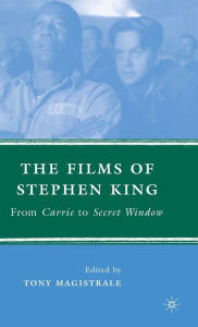 Title: The Films of Stephen King: From Carrie to Secret Window, Author: T. Magistrale