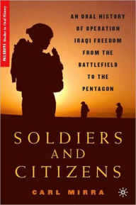 Title: Soldiers and Citizens: An Oral History of Operation Iraqi Freedom from the Battlefield to the Pentagon, Author: C. Mirra