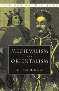 Title: Medievalism and Orientalism, Author: J. Ganim