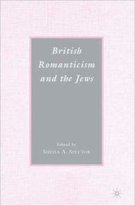 Title: British Romanticism and the Jews: History, Culture, Literature, Author: S. Spector