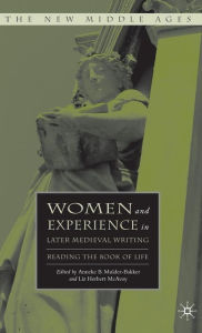 Title: Women and Experience in Later Medieval Writing: Reading the Book of Life, Author: A. Mulder-Bakker