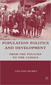 Title: Population Politics and Development: From the Policies to the Clinics, Author: L. Richey