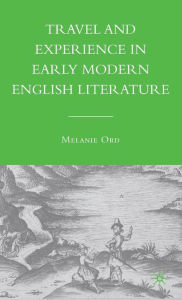 Title: Travel and Experience in Early Modern English Literature, Author: M. Ord