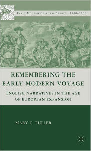 Title: Remembering the Early Modern Voyage: English Narratives in the Age of European Expansion, Author: M. Fuller