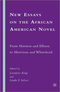 Title: New Essays on the African American Novel: From Hurston and Ellison to Morrison and Whitehead, Author: L. King