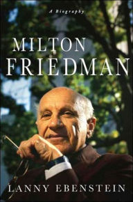 Title: Milton Friedman: A Biography, Author: Lanny Ebenstein