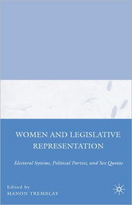Title: Women and Legislative Representation: Electoral Systems, Political Parties, and Sex Quotas / Edition 1, Author: M. Tremblay