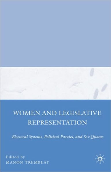 Women and Legislative Representation: Electoral Systems, Political Parties, and Sex Quotas / Edition 1