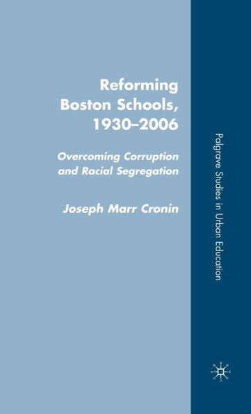 Reforming Boston Schools, 1930-2006: Overcoming Corruption and Racial Segregation