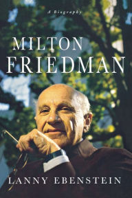 Title: Milton Friedman: A Biography, Author: Lanny Ebenstein