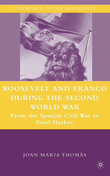 Roosevelt and Franco during the Second World War: From the Spanish Civil War to Pearl Harbor