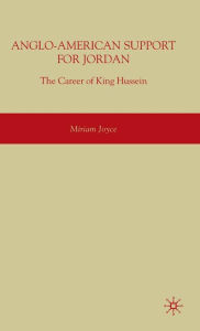 Title: Anglo-American Support for Jordan: The Career of King Hussein: The Career of King Hussein, Author: M. Joyce