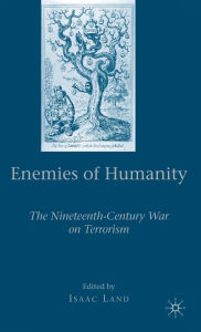 Title: Enemies of Humanity: The Nineteenth-Century War on Terrorism / Edition 1, Author: I. Land