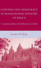 Constructing Democracy in Transitioning Societies of Africa: Constitutionalism and Deliberation in Mali
