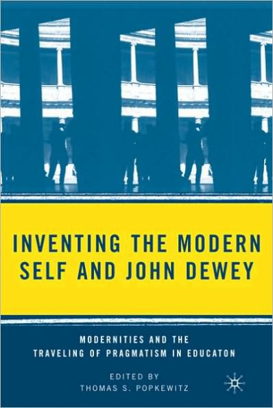 Inventing the Modern Self and John Dewey: Modernities Traveling of Pragmatism Education