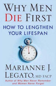 Title: Why Men Die First: How to Lengthen Your Lifespan, Author: Marianne J. Legato