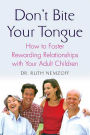 Don't Bite Your Tongue: How to Foster Rewarding Relationships with Your Adult Children