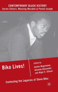 Title: Biko Lives!: Contesting the Legacies of Steve Biko, Author: A. Mngxitama